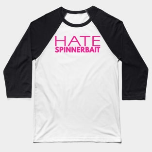 Hate Spinnerbait (Pink Text) Baseball T-Shirt